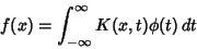 \begin{displaymath}
f(x) = \int_{-\infty}^\infty K(x,t)\phi (t)\,dt
\end{displaymath}