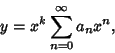 \begin{displaymath}
y = x^k\sum_{n=0}^\infty a_nx^n,
\end{displaymath}