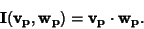 \begin{displaymath}
{\bf I}({\bf v}_{\bf p}, {\bf w}_{\bf p})={\bf v}_{\bf p}\cdot {\bf w}_{\bf p}.
\end{displaymath}