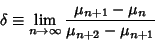 \begin{displaymath}
\delta \equiv \lim_{n\to\infty} {\mu_{n+1}-\mu_n\over \mu_{n+2}-\mu_{n+1}}
\end{displaymath}