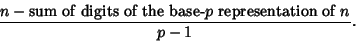 \begin{displaymath}
{n-\hbox{sum of digits of the base-$p$\ representation of $n$}\over p-1}.
\end{displaymath}