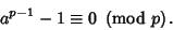 \begin{displaymath}
a^{p-1}-1\equiv 0\ \left({{\rm mod\ } {p}}\right).
\end{displaymath}