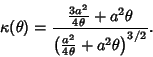 \begin{displaymath}
\kappa(\theta)={{3a^2\over 4\theta}+a^2\theta\over\left({{a^2\over 4\theta}+a^2\theta}\right)^{3/2}}.
\end{displaymath}