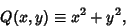 \begin{displaymath}
Q(x,y)\equiv x^2+y^2,
\end{displaymath}