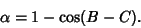 \begin{displaymath}
\alpha=1-\cos(B-C).
\end{displaymath}