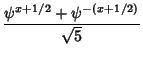 $\displaystyle {\psi^{x+1/2}+\psi^{-(x+1/2)}\over\sqrt{5}}$