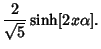 $\displaystyle {2\over\sqrt{5}}\sinh[2x\alpha].$