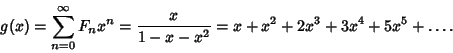 \begin{displaymath}
g(x)=\sum_{n=0}^\infty F_n x^n={x\over 1-x-x^2} =x+x^2+2x^3+3x^4+5x^5+\ldots.
\end{displaymath}