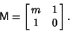 \begin{displaymath}
{\hbox{\sf M}}=\left[{\matrix{m & 1\cr 1 & 0\cr}}\right].
\end{displaymath}