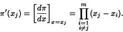 \begin{displaymath}
\pi'(x_j)=\left[{d\pi\over dx}\right]_{x=x_j} = \prod_{\scriptstyle i=1\atop\scriptstyle i\not= j}^m (x_j-x_i).
\end{displaymath}