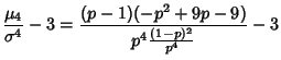 $\displaystyle {\mu_4\over\sigma^4}-3= {(p-1)(-p^2+9p-9)\over p^4{(1-p)^2\over p^4}}-3$