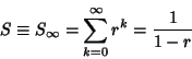 \begin{displaymath}
S \equiv S_\infty = \sum_{k=0}^\infty r^k = {1\over 1-r}
\end{displaymath}