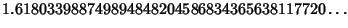 $\displaystyle 1.618 033 988 749 894 848 204 586 834 365 638 117 720\ldots$