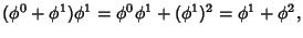 $\displaystyle (\phi^0+\phi^1)\phi^1 = \phi^0\phi^1+(\phi^1)^2 = \phi^1+\phi^2,$