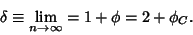 \begin{displaymath}
\delta\equiv \lim_{n\to\infty} = 1+\phi = 2+\phi_C.
\end{displaymath}