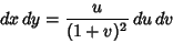 \begin{displaymath}
dx\,dy={u\over(1+v)^2}\,du\,dv
\end{displaymath}