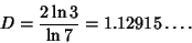 \begin{displaymath}
D={2\ln 3\over\ln 7}=1.12915\ldots.
\end{displaymath}