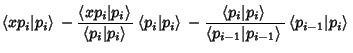 $\displaystyle \left\langle{xp_i\vert p_i}\right\rangle{} - {\left\langle{x p_i\...
...i-1}\vert p_{i-1}}\right\rangle{}}\left\langle{p_{i-1}\vert p_i}\right\rangle{}$