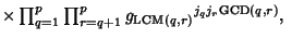 $\times\prod_{q=1}^p \prod_{r=q+1}^p {g_{{\rm LCM}(q,r)}}^{j_q j_r {\rm GCD}(q,r)},\quad$