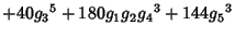 $\displaystyle +40 {g_3}^5+180 {g_1} {g_2} {g_4}^3+144 {g_5}^3$