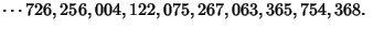$ \cdots 726,256,004,122,075,267,063,365,754,368.\quad$