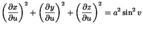 $\displaystyle \left({\partial x\over \partial u}\right)^2+\left({\partial y\over \partial u}\right)^2 + \left({\partial z\over \partial u}\right)^2 = a^2\sin^2 v$