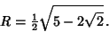 \begin{displaymath}
R={\textstyle{1\over 2}}\sqrt{5-2\sqrt{2}}\,.
\end{displaymath}