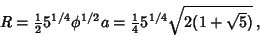 \begin{displaymath}
R={\textstyle{1\over 2}}5^{1/4} \phi^{1/2} a={\textstyle{1\over 4}}5^{1/4}\sqrt{2(1+\sqrt{5})}\,,
\end{displaymath}