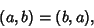 \begin{displaymath}
(a,b)=(b,a),
\end{displaymath}