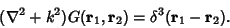 \begin{displaymath}
(\nabla^2+k^2)G({\bf r}_1,{\bf r}_2) = \delta^3({\bf r}_1-{\bf r}_2).
\end{displaymath}