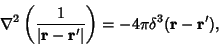 \begin{displaymath}
\nabla^2\left({1\over \vert{\bf r}-{\bf r}'\vert}\right)= -4\pi\delta^3({\bf r}-{\bf r}'),
\end{displaymath}