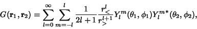 \begin{displaymath}
G({\bf r}_1,{\bf r}_2) = \sum_{l=0}^\infty \sum_{m=-l}^l {1\...
...r r_>^{l+1}} Y_l^m(\theta_1,\phi_1){Y_l^m}^*(\theta_2,\phi_2),
\end{displaymath}