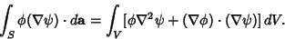 \begin{displaymath}
\int_S \phi(\nabla\psi)\cdot d{\bf a} = \int_V [\phi\nabla^2\psi+(\nabla\phi)\cdot(\nabla\psi)]\,dV.
\end{displaymath}