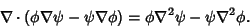 \begin{displaymath}
\nabla\cdot(\phi\nabla\psi-\psi\nabla\phi) = \phi \nabla^2\psi -\psi \nabla^2\phi.
\end{displaymath}