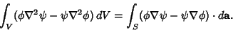 \begin{displaymath}
\int_V(\phi\nabla^2\psi-\psi\nabla^2\phi)\,dV=\int_S (\phi\nabla\psi-\psi\nabla\phi)\cdot d{\bf a}.
\end{displaymath}