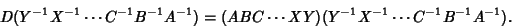 \begin{displaymath}
D(Y^{-1}X^{-1} \cdots C^{-1}B^{-1}A^{-1}) = (ABC \cdots XY)(Y^{-1}X^{-1} \cdots C^{-1}B^{-1}A^{-1}).
\end{displaymath}