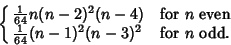 \begin{displaymath}
\cases{
{\textstyle{1\over 64}} n(n-2)^2(n-4) & for $n$\ even\cr
{\textstyle{1\over 64}} (n-1)^2(n-3)^2 & for $n$\ odd.\cr}
\end{displaymath}