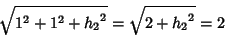 \begin{displaymath}
\sqrt{1^2+1^2+{h_2}^2} = \sqrt{2+{h_2}^2}=2
\end{displaymath}