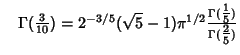 $\quad \Gamma({\textstyle{3\over 10}})=2^{-3/5}(\sqrt{5}-1)\pi^{1/2}{\Gamma({\textstyle{1\over 5}})\over\Gamma({\textstyle{2\over 5}})}$