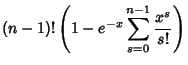 $\displaystyle (n-1)!\left({1 - e^{-x}\sum_{s=0}^{n-1} {x^s\over s!}}\right)$