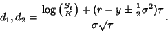 \begin{displaymath}
d_1, d_2={\log\left({S_t\over K}\right)+(r-y\pm{\textstyle{1\over 2}}\sigma^2)\tau\over\sigma\sqrt{\tau}}.
\end{displaymath}