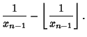 $\displaystyle {1\over x_{n-1}}-\left\lfloor{1\over x_{n-1}}\right\rfloor .$