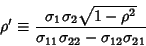 \begin{displaymath}
\rho'\equiv {\sigma_1\sigma_2\sqrt{1-\rho^2}\over \sigma_{11}\sigma_{22}-\sigma_{12}\sigma_{21}}
\end{displaymath}