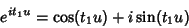 \begin{displaymath}
e^{it_1u}=\cos(t_1u)+i\sin(t_1u)
\end{displaymath}