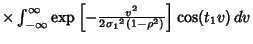 $ \times \int_{-\infty}^\infty \mathop{\rm exp}\nolimits \left[{-{v^2\over 2{\sigma_1}^2(1-\rho^2)}}\right]\cos(t_1v)\,dv$