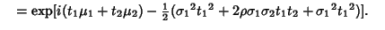 $\quad = \mathop{\rm exp}\nolimits [i(t_1\mu_1+t_2\mu_2) - {\textstyle{1\over 2}}({\sigma_1}^2{t_1}^2+2\rho\sigma_1\sigma_2t_1t_2+{\sigma_1}^2{t_1}^2)].\quad$