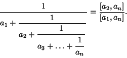 \begin{displaymath}
{1\over a_1+{\strut\displaystyle 1\over\strut\displaystyle a...
...\over\strut\displaystyle a_n}}}} = {[a_2,a_n]\over [a_1,a_n]}.
\end{displaymath}