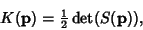 \begin{displaymath}
K({\bf p})={\textstyle{1\over 2}}\mathop{\rm det}(S({\bf p})),
\end{displaymath}