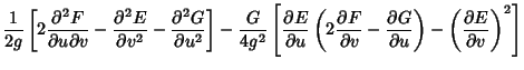 $\displaystyle {1\over 2g}\left[{2{\partial^2F\over\partial u\partial v}-{\parti...
...al G\over\partial u}}\right)-\left({\partial E\over\partial v}\right)^2}\right]$