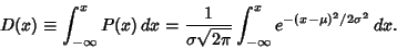 \begin{displaymath}
D(x)\equiv \int_{-\infty}^x P(x)\,dx = {1\over \sigma\sqrt{2\pi}}\int_{-\infty}^x e^{-(x-\mu)^2/2\sigma^2}\,dx.
\end{displaymath}